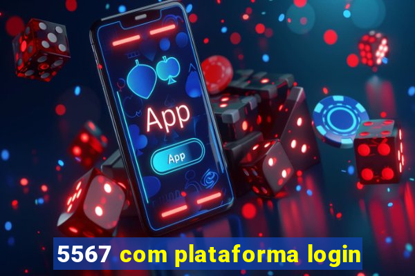 5567 com plataforma login